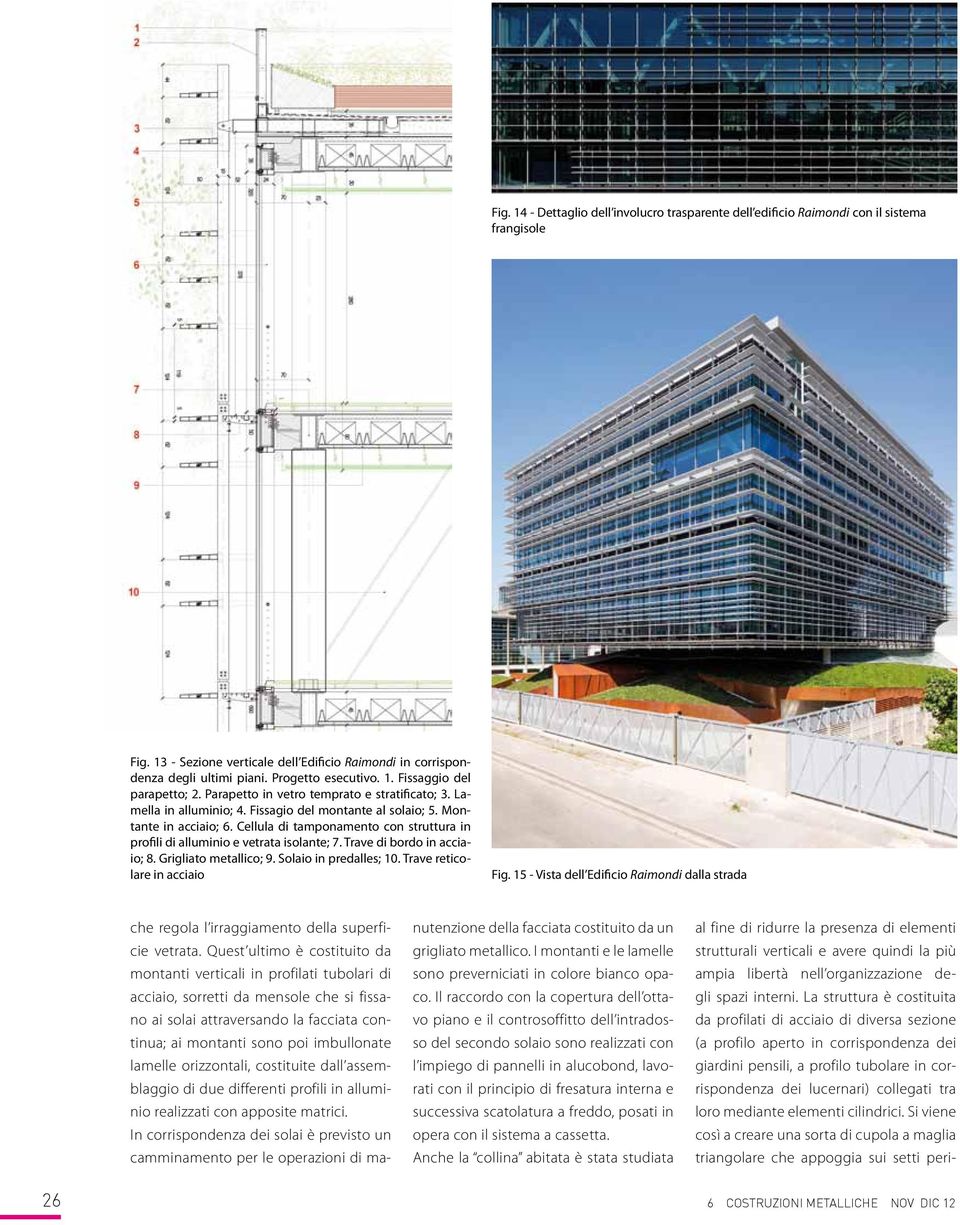 Cellula di tamponamento con struttura in profili di alluminio e vetrata isolante; 7. Trave di bordo in acciaio; 8. Grigliato metallico; 9. Solaio in predalles; 10. Trave reticolare in acciaio Fig.