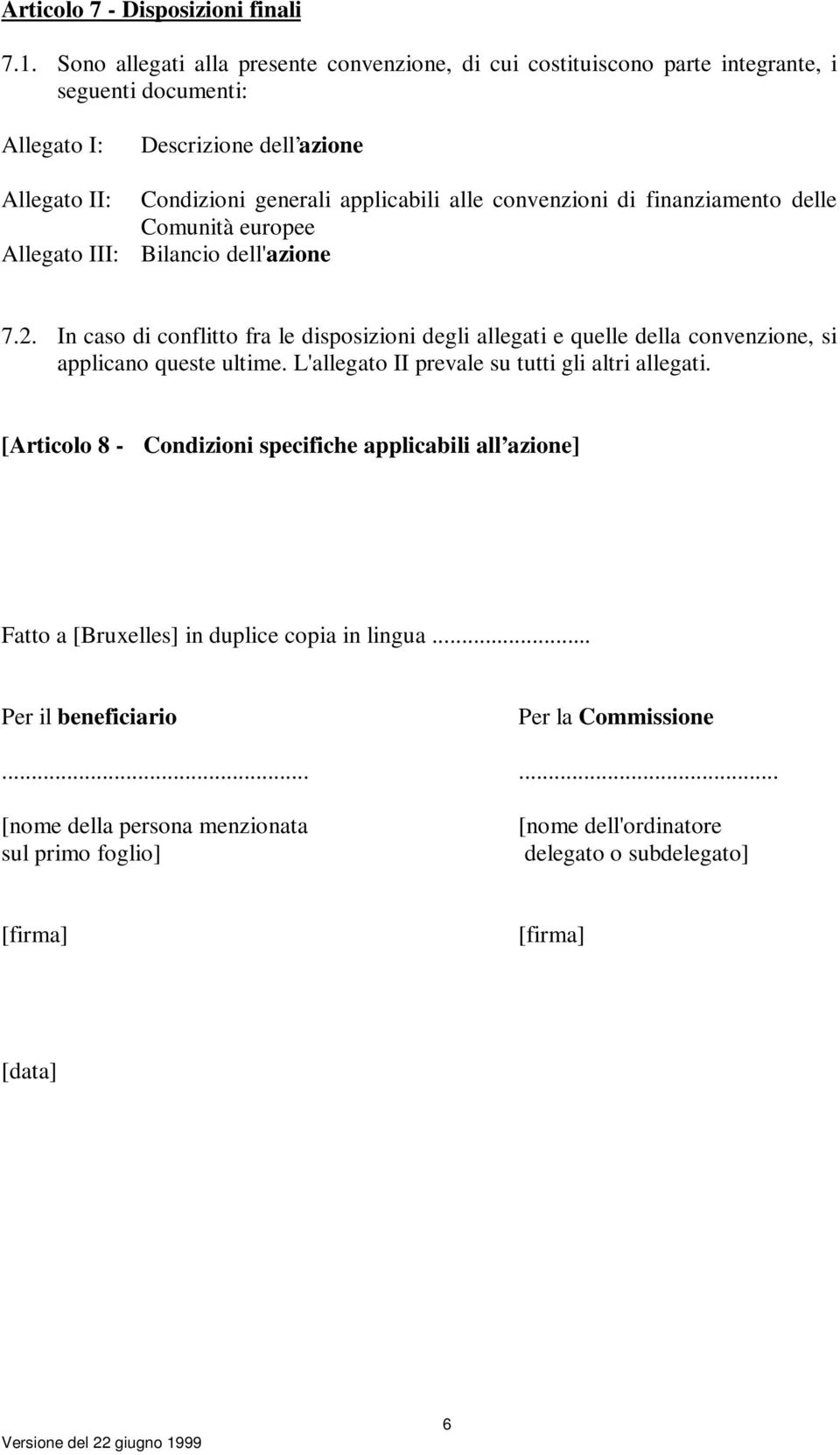 applicabili alle convenzioni di finanziamento delle Comunità europee Bilancio dell'azione 7.2.