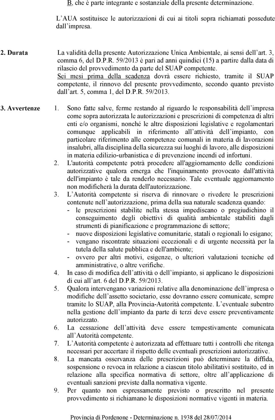 59/2013 è pari ad anni quindici (15) a partire dalla data di rilascio del provvedimento da parte del SUAP competente.