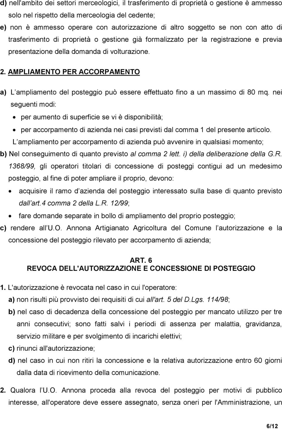 AMPLIAMENTO PER ACCORPAMENTO a) L ampliamento del posteggio può essere effettuato fino a un massimo di 80 mq.