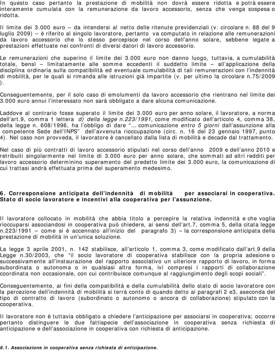 88 del 9 luglio 2009) è riferito al singolo lavoratore, pertanto va computato in relazione alle remunerazioni da lavoro accessorio che lo stesso percepisce nel corso dell anno solare, sebbene legate