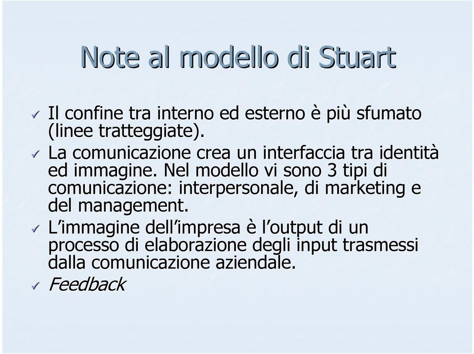 Nel modello vi sono 3 tipi di comunicazione: interpersonale, di marketing e del management.