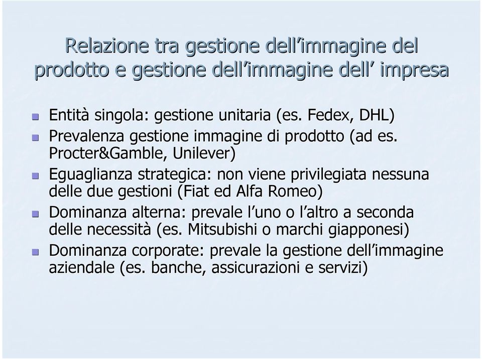 Procter&Gamble, Unilever) Eguaglianza strategica: non viene privilegiata nessuna delle due gestioni (Fiat ed Alfa Romeo) Dominanza