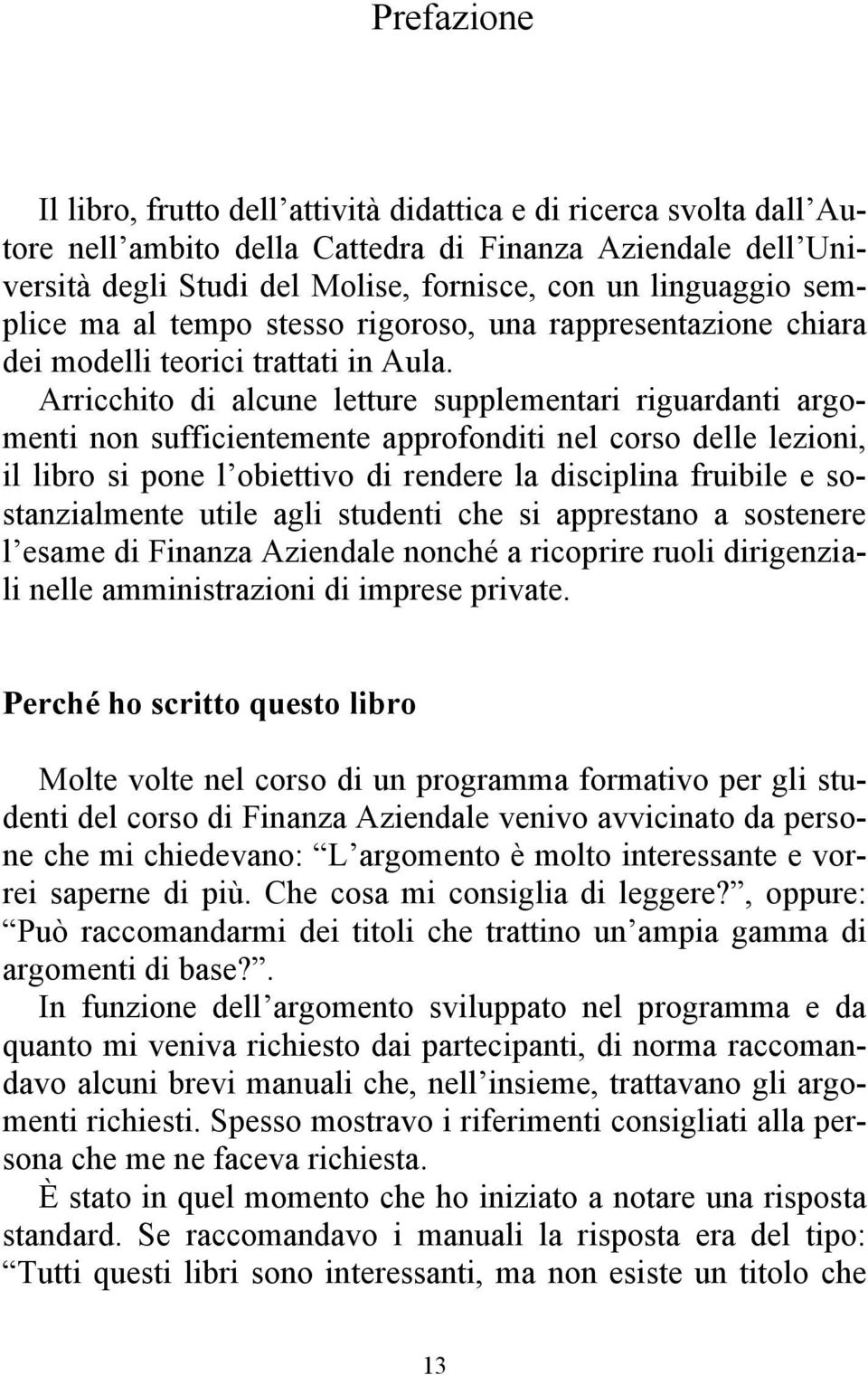 Arricchito di alcune letture supplementari riguardanti argomenti non sufficientemente approfonditi nel corso delle lezioni, il libro si pone l obiettivo di rendere la disciplina fruibile e