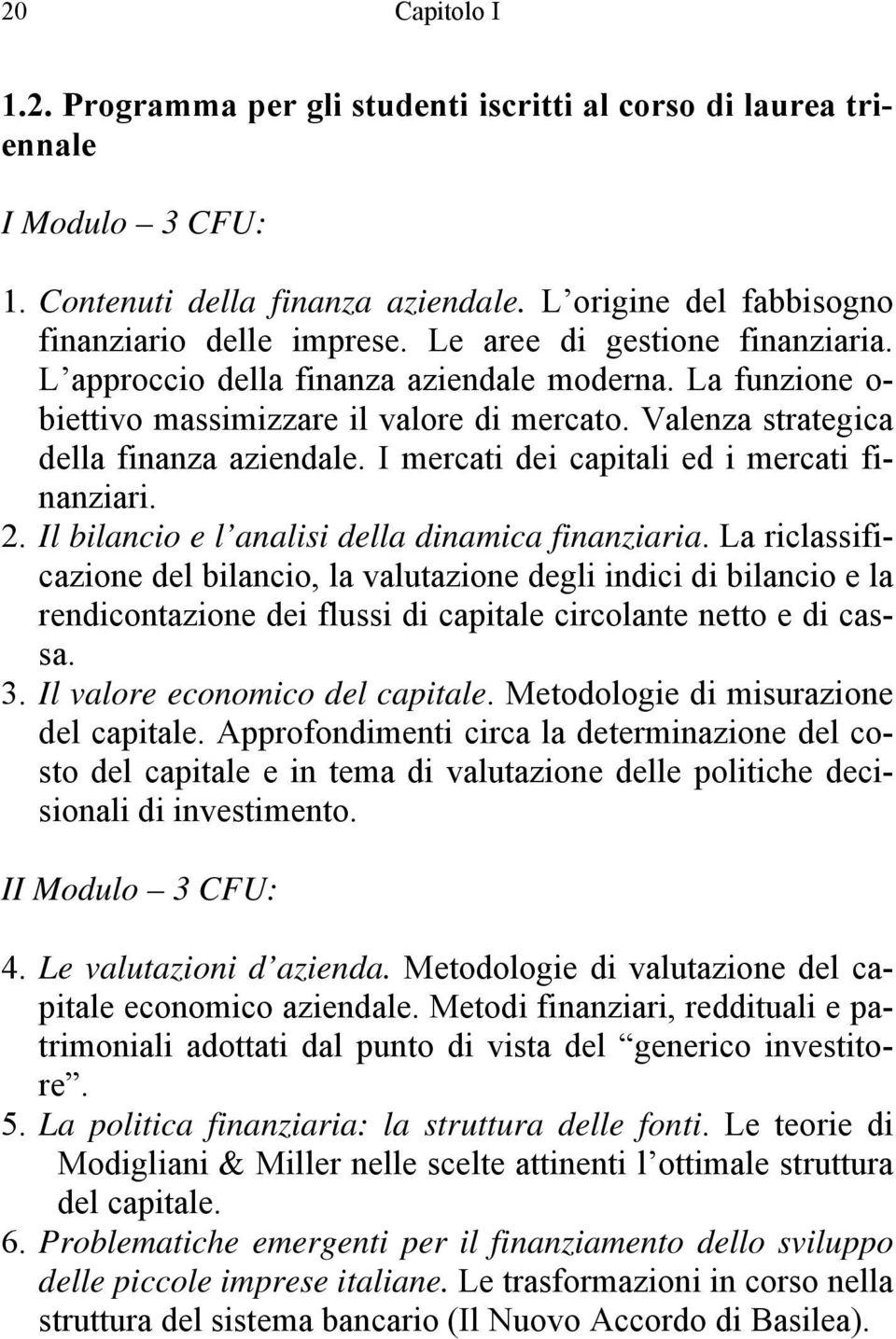 I mercati dei capitali ed i mercati finanziari. 2. Il bilancio e l analisi della dinamica finanziaria.