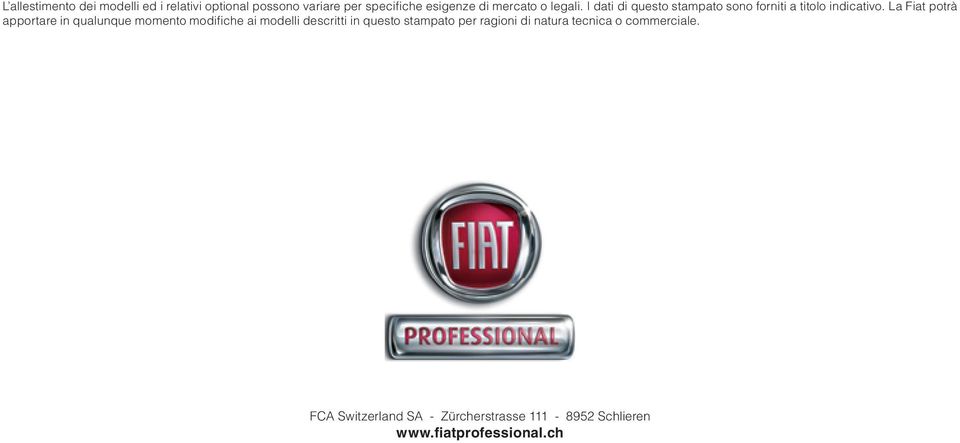 La Fiat potrà apportare in qualunque momento modifiche ai modelli descritti in questo stampato