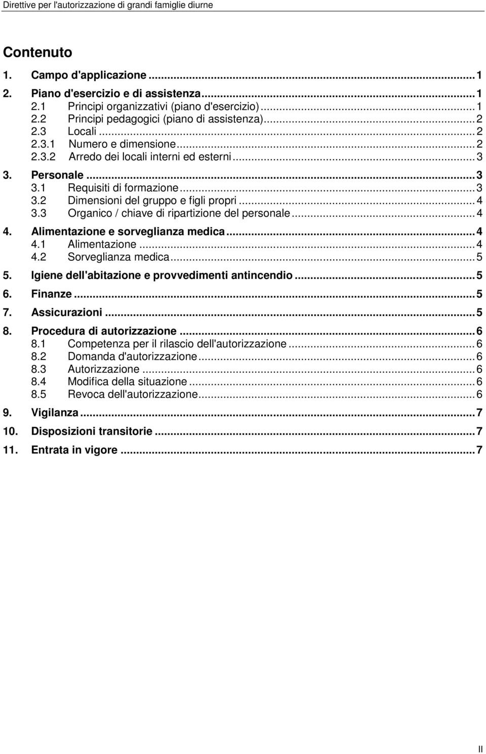 3 Organico / chiave di ripartizione del personale... 4 4. Alimentazione e sorveglianza medica... 4 4.1 Alimentazione... 4 4.2 Sorveglianza medica... 5 5.