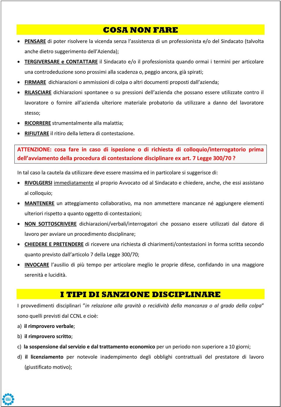 documenti proposti dall azienda; RILASCIARE dichiarazioni spontanee o su pressioni dell azienda che possano essere utilizzate contro il lavoratore o fornire all azienda ulteriore materiale probatorio