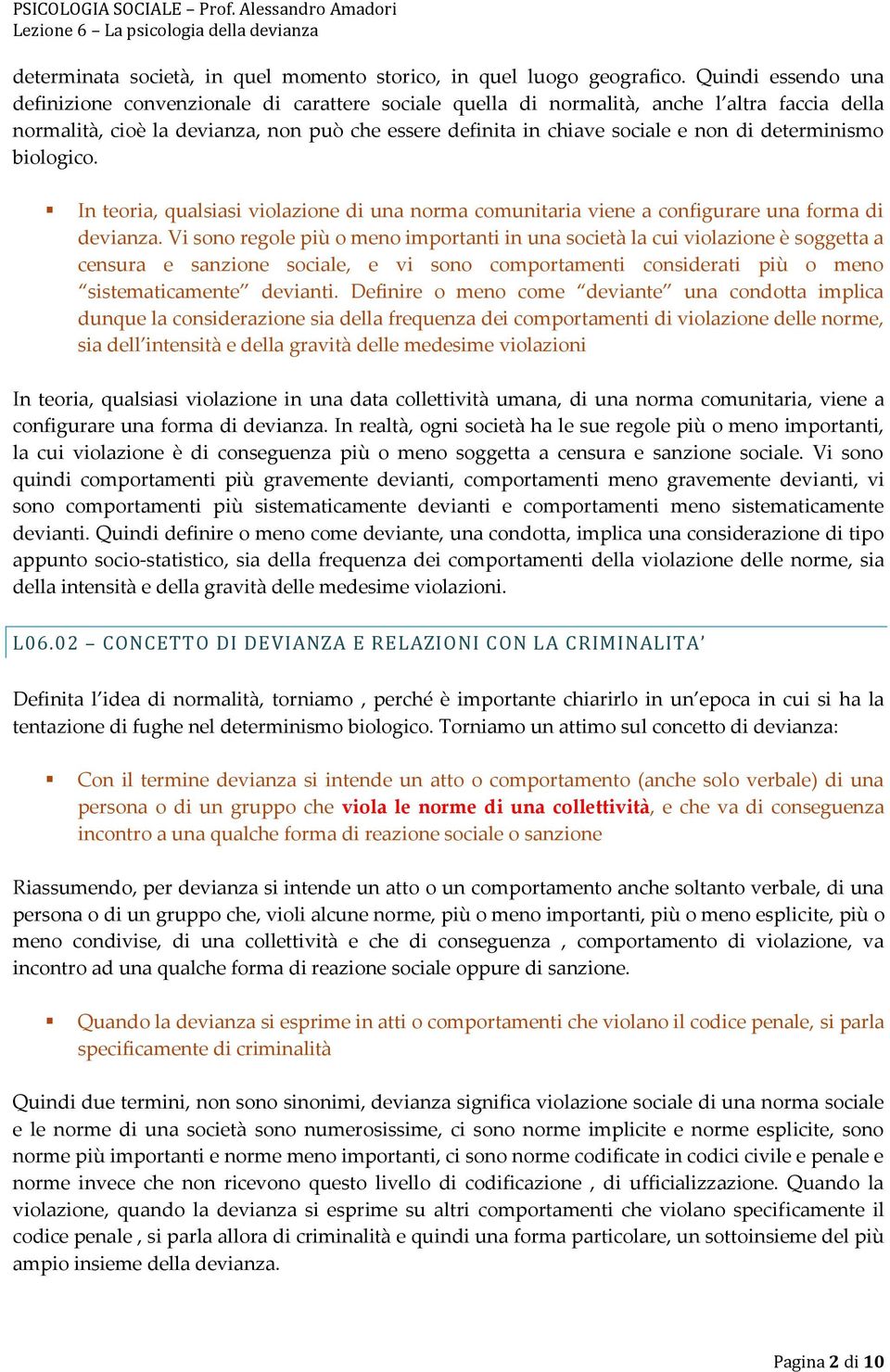 determinismo biologico. In teoria, qualsiasi violazione di una norma comunitaria viene a configurare una forma di devianza.