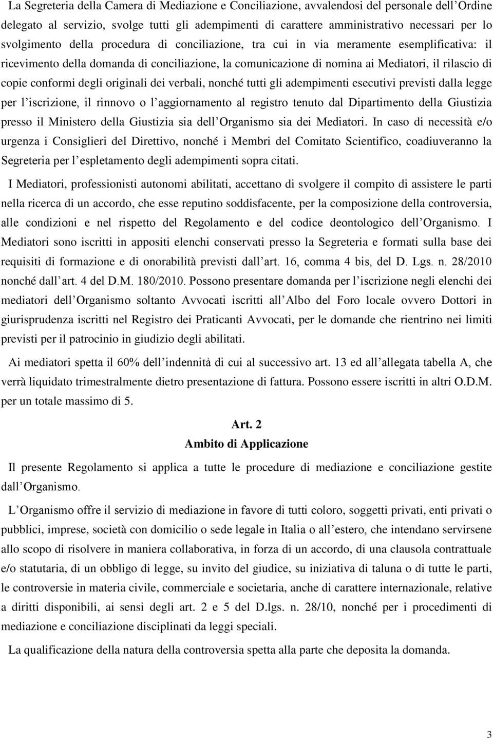 conformi degli originali dei verbali, nonché tutti gli adempimenti esecutivi previsti dalla legge per l iscrizione, il rinnovo o l aggiornamento al registro tenuto dal Dipartimento della Giustizia