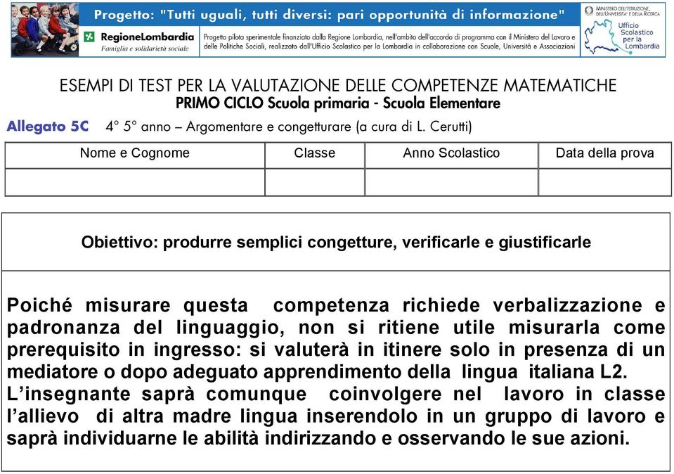 del linguaggio, non si ritiene utile misurarla come prerequisito in ingresso: si valuterà in itinere solo in presenza di un mediatore o dopo adeguato