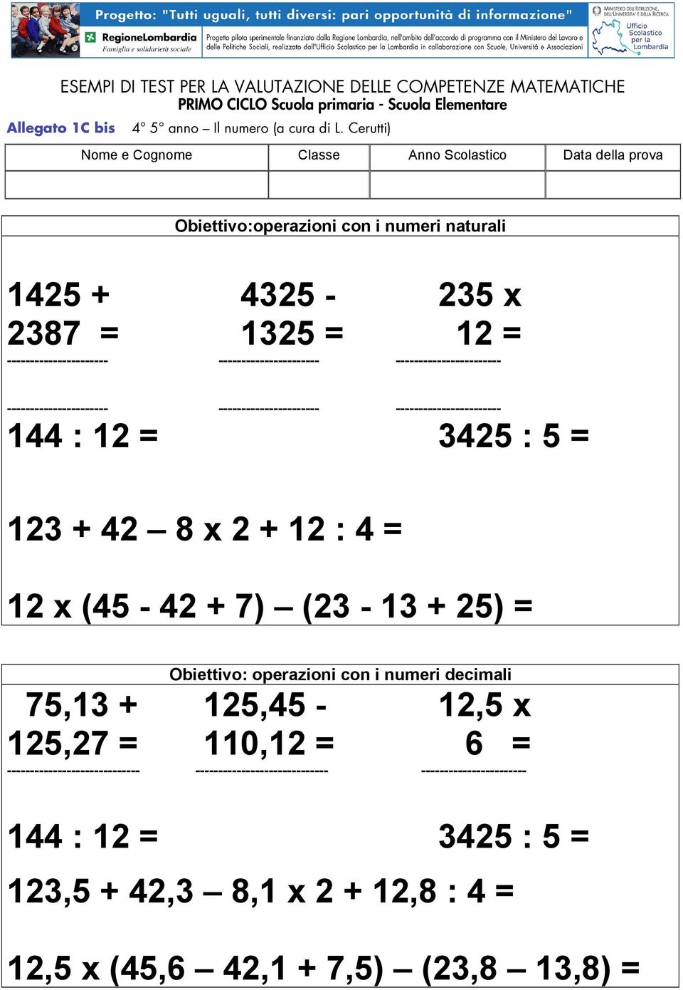 ----------------------- ---------------------- ---------------------- ----------------------- 144 : 12 = 3425 : 5 = 123 + 42 8 x 2 + 12 : 4 = 12 x (45-42 +