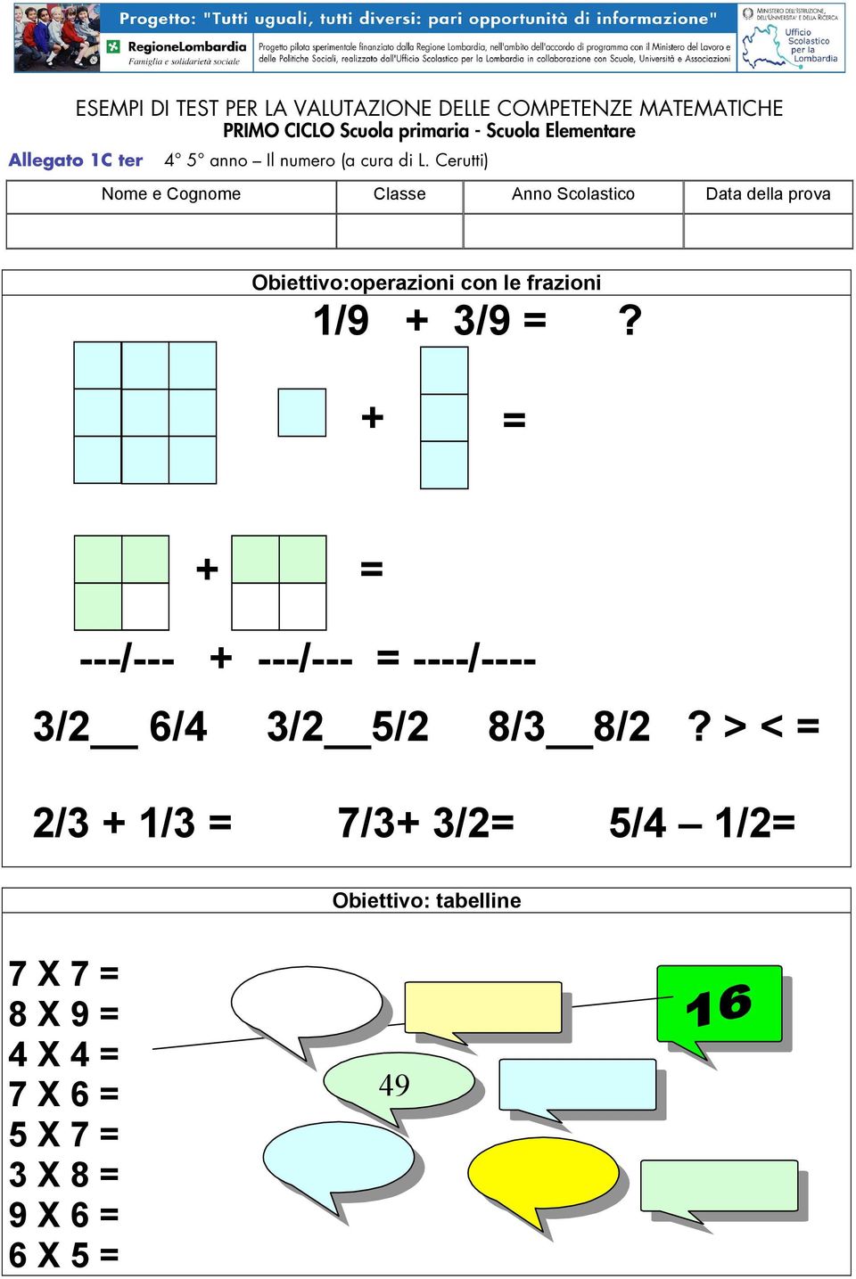 + = + = ---/--- + ---/--- = ----/---- 3/2 6/4 3/2 5/2 8/3 8/2?