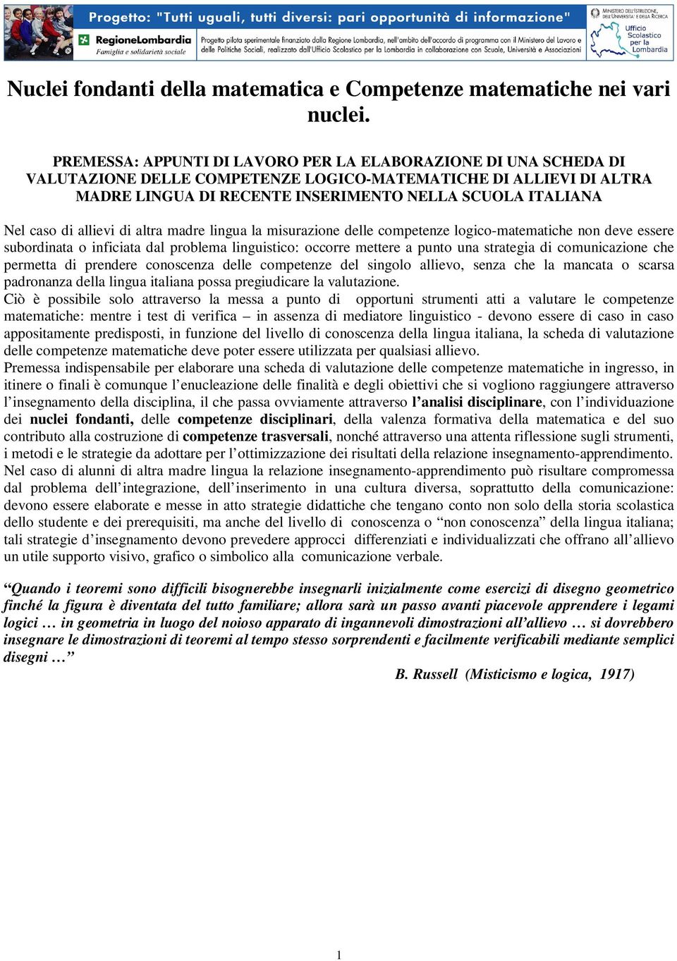 di allievi di altra madre lingua la misurazione delle competenze logico-matematiche non deve essere subordinata o inficiata dal problema linguistico: occorre mettere a punto una strategia di