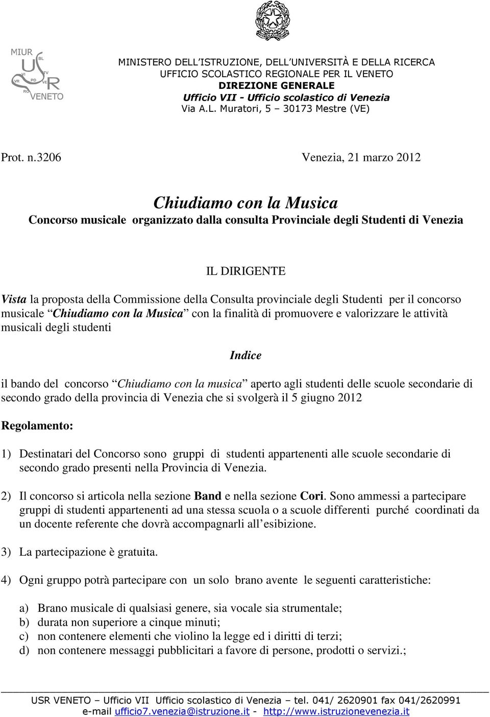 Consulta provinciale degli Studenti per il concorso musicale Chiudiamo con la Musica con la finalità di promuovere e valorizzare le attività musicali degli studenti Indice il bando del concorso