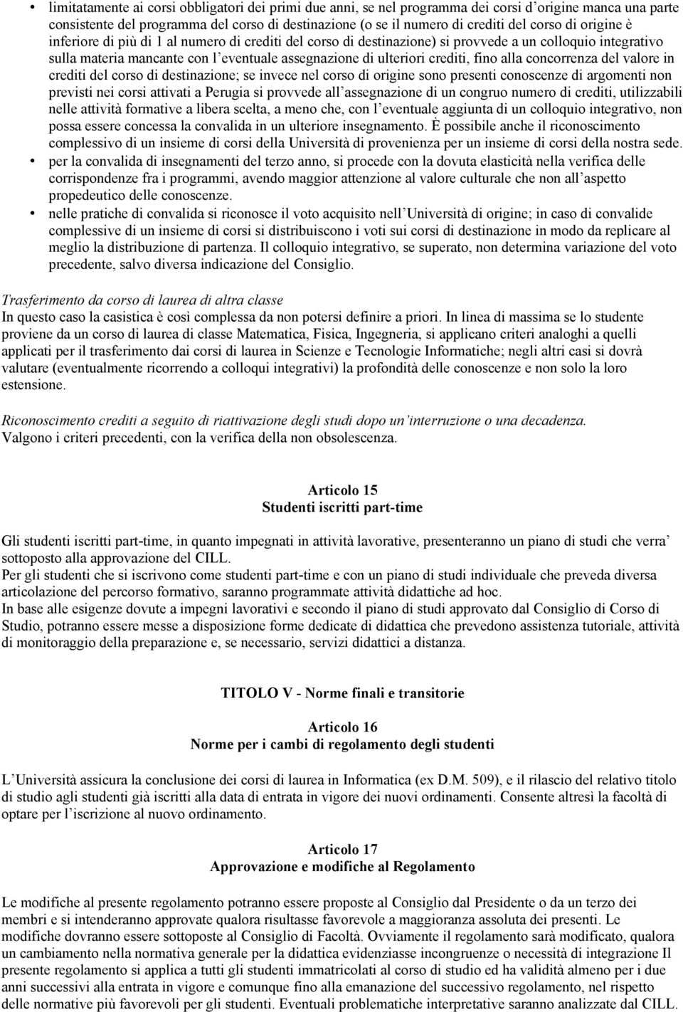 alla concorrenza del valore in crediti del corso di destinazione; se invece nel corso di origine sono presenti conoscenze di argomenti non previsti nei corsi attivati a Perugia si provvede all