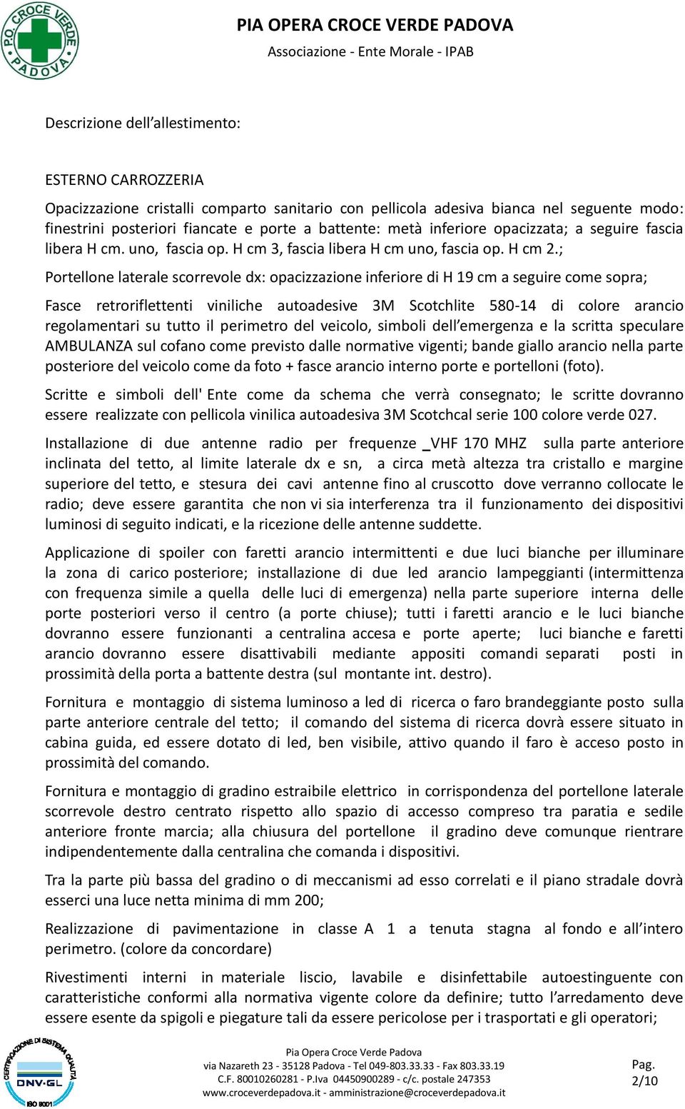 ; Portellone laterale scorrevole dx: opacizzazione inferiore di H 19 cm a seguire come sopra; Fasce retroriflettenti viniliche autoadesive 3M Scotchlite 580-14 di colore arancio regolamentari su