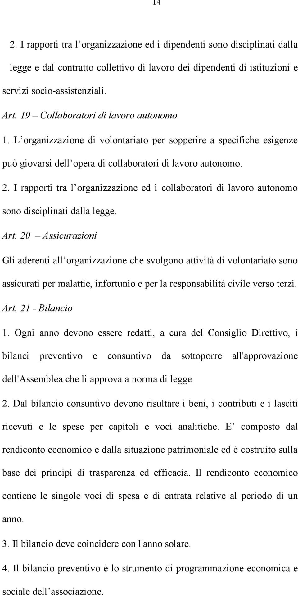 I rapporti tra l organizzazione ed i collaboratori di lavoro autonomo sono disciplinati dalla legge. Art.