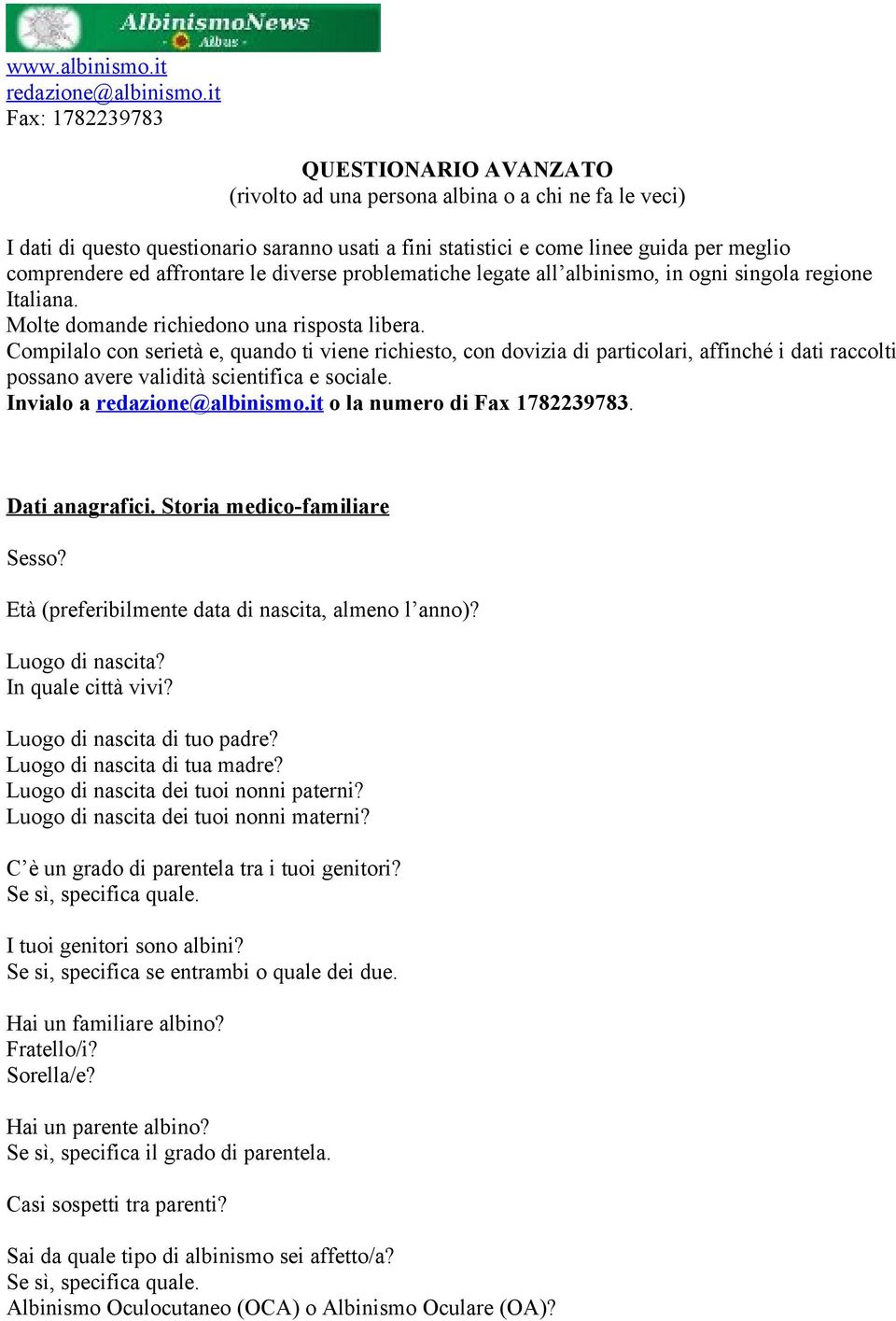 ed affrontare le diverse problematiche legate all albinismo, in ogni singola regione Italiana. Molte domande richiedono una risposta libera.