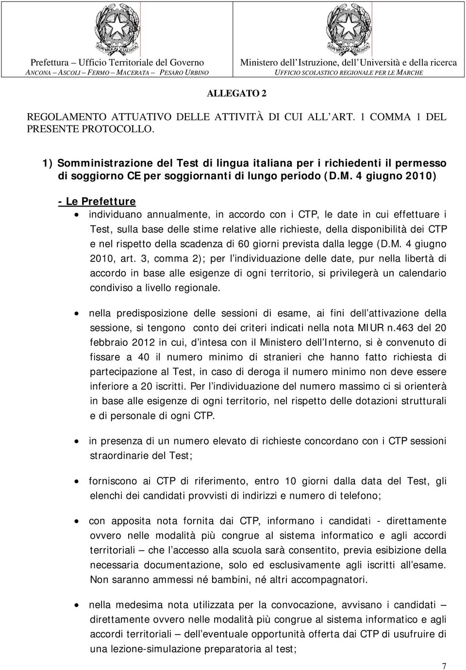 4 giugno 2010) - Le Prefetture individuano annualmente, in accordo con i CTP, le date in cui effettuare i Test, sulla base delle stime relative alle richieste, della disponibilità dei CTP e nel