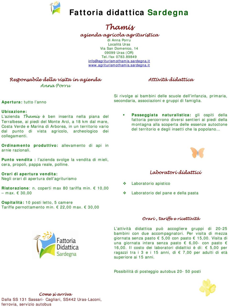 it Anna Porru L azienda Thamis è ben inserita nella piana del Terralbese, ai piedi del Monte Arci, a 18 km dal mare, Costa Verde e Marina di Arborea, in un territorio vario dal punto di vista