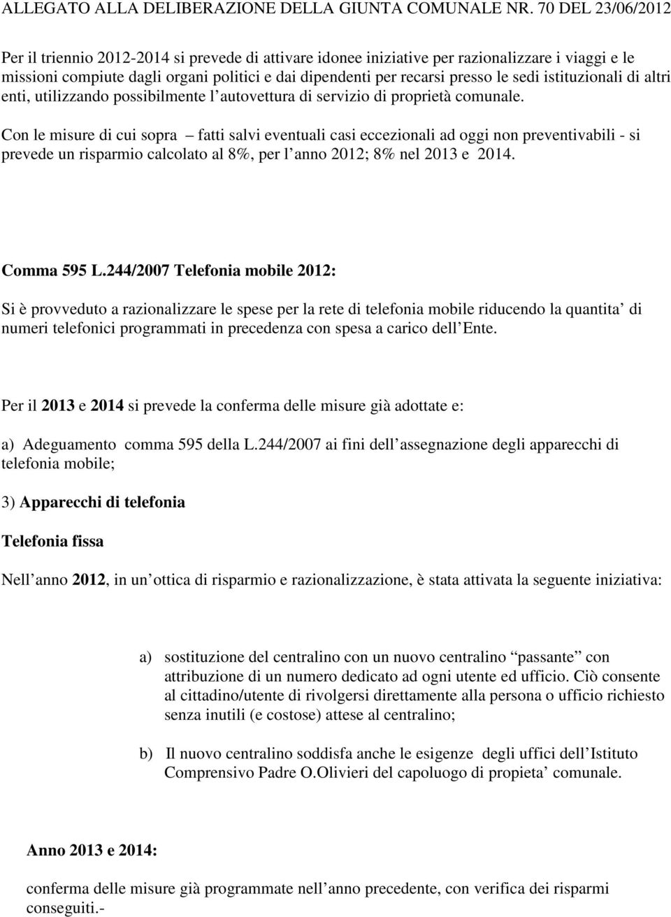 sedi istituzionali di altri enti, utilizzando possibilmente l autovettura di servizio di proprietà comunale.