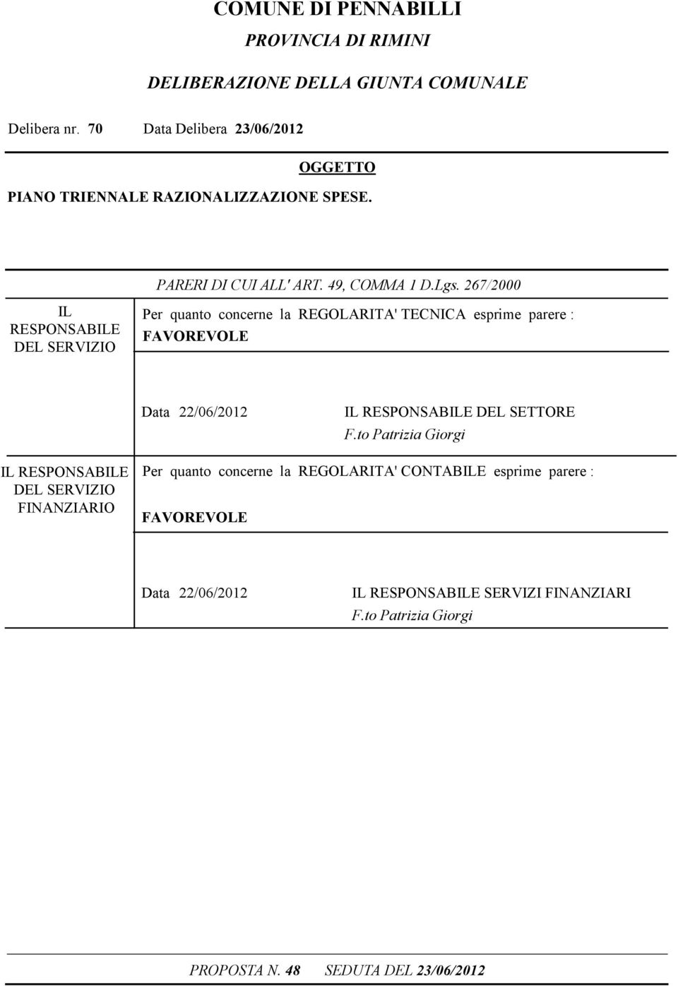 267/2000 IL RESPONSABILE DEL SERVIZIO Per quanto concerne la REGOLARITA' TECNICA esprime parere : FAVOREVOLE Data 22/06/2012 IL RESPONSABILE DEL