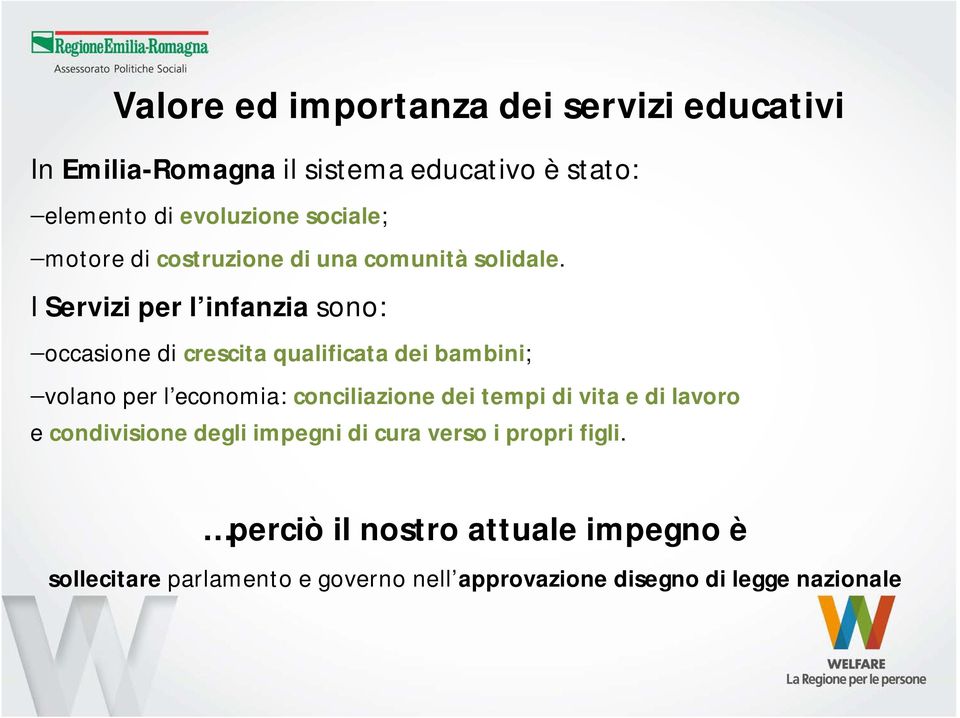 I Servizi per l infanzia sono: occasione di crescita qualificata dei bambini; volano per l economia: conciliazione dei