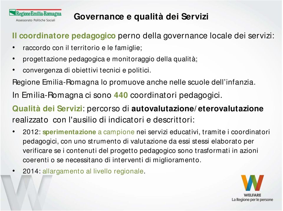 Qualità dei Servizi: percorso di autovalutazione/eterovalutazione realizzato con l'ausilio di indicatori e descrittori: 2012: sperimentazione a campione nei servizi educativi, tramite i coordinatori