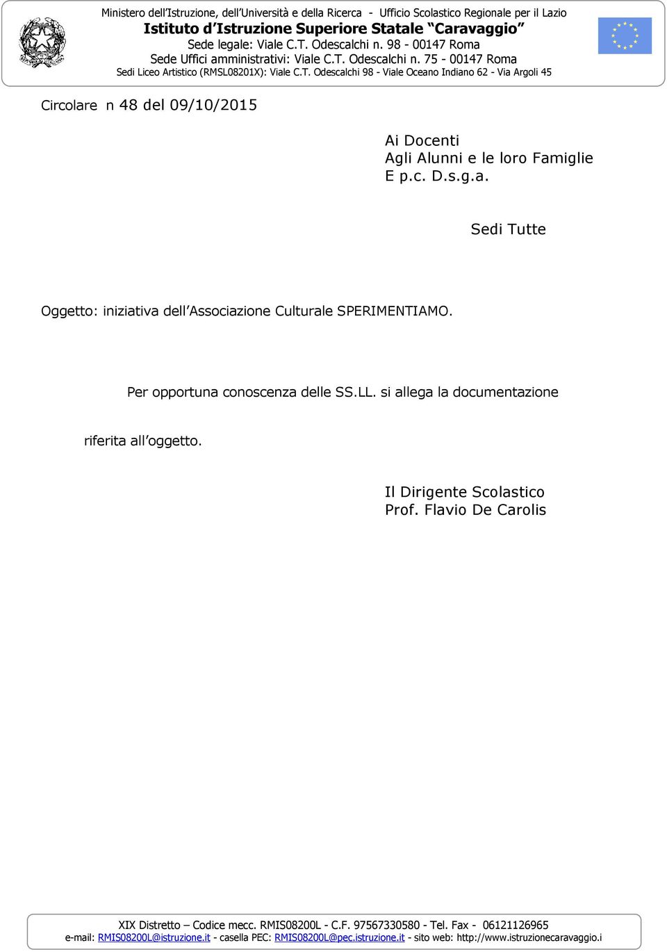 c. D.s.g.a. Sedi Tutte Oggetto: iniziativa dell Associazione Culturale SPERIMENTIAMO. Per opportuna conoscenza delle SS.LL. si allega la documentazione riferita all oggetto.