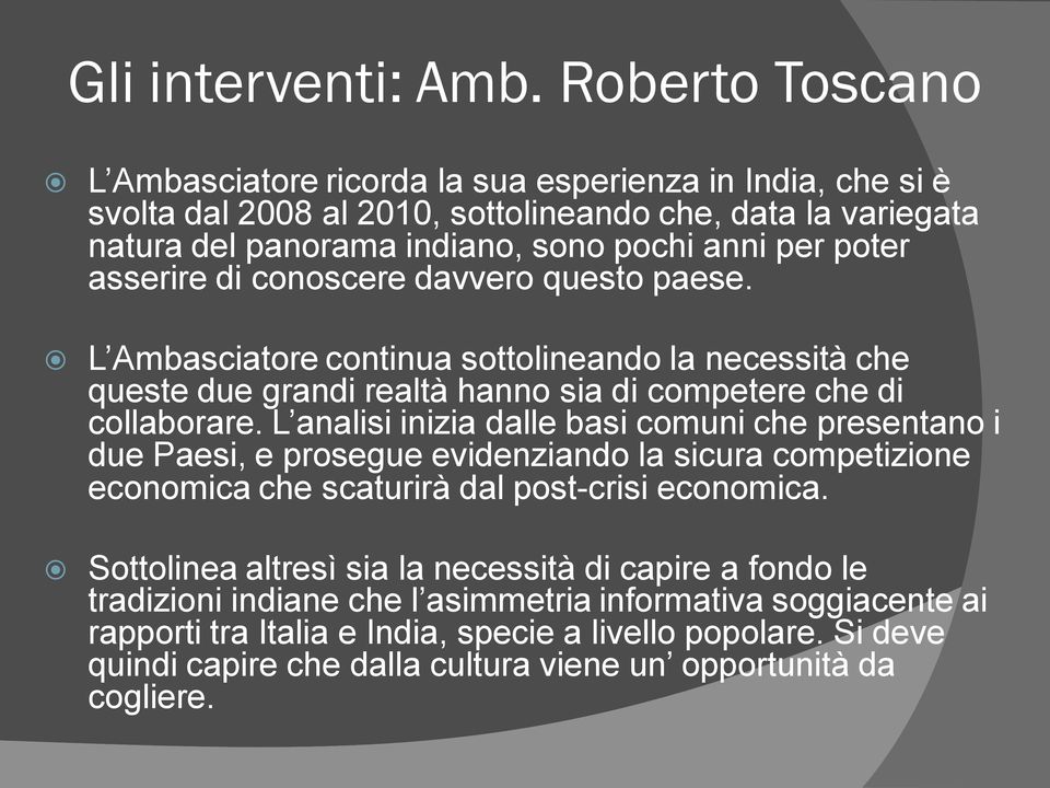 asserire di conoscere davvero questo paese. L Ambasciatore continua sottolineando la necessità che queste due grandi realtà hanno sia di competere che di collaborare.