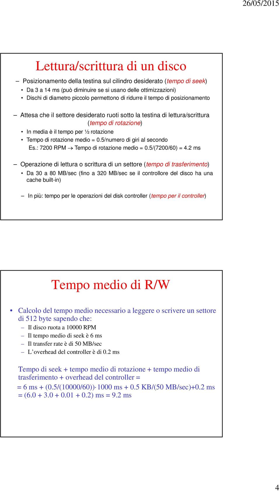 rotazione medio =.5/numero di giri al secondo Es.: 72 RPM Tempo di rotazione medio =.5/(72/6) = 4.