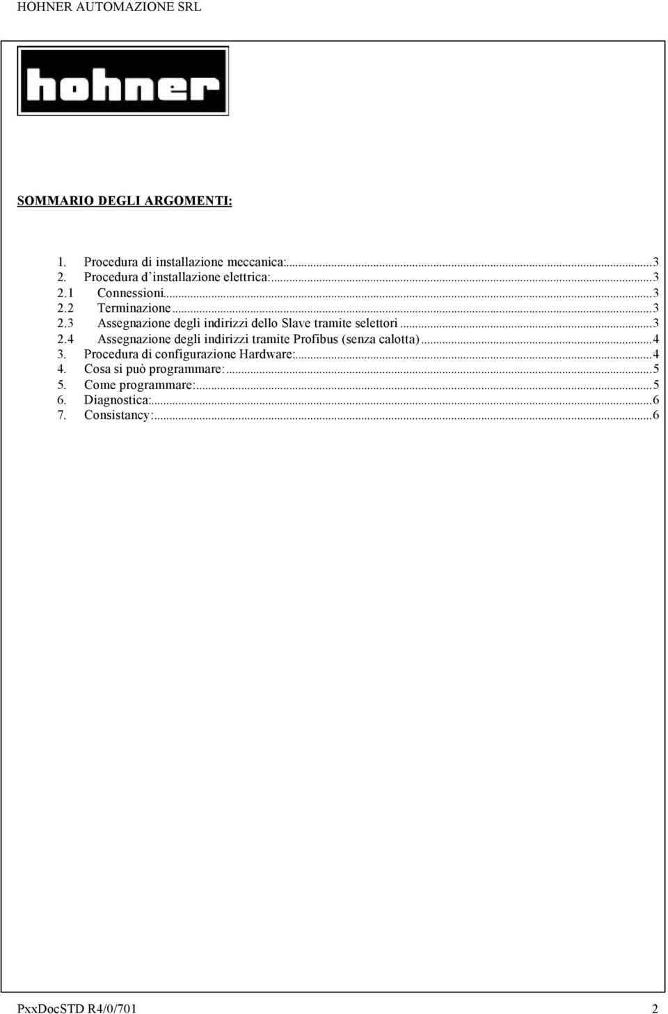 ..4 3. Procedura di configurazione Hardware:...4 4. Cosa si può programmare:...5 5. Come programmare:...5 6.