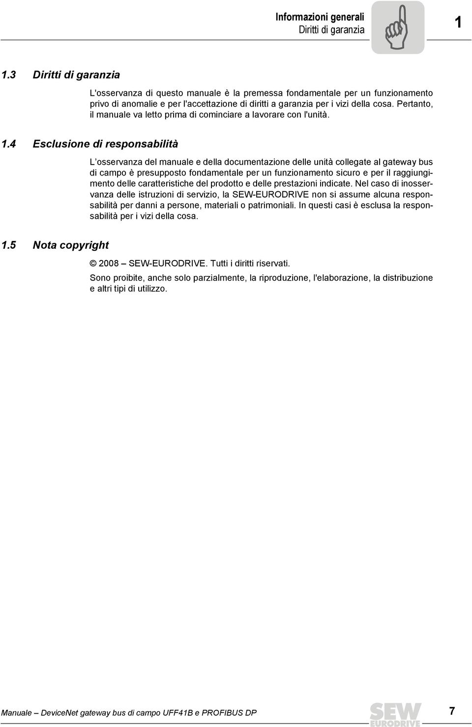 Pertanto, il manuale va letto prima di cominciare a lavorare con l'unità. 1.