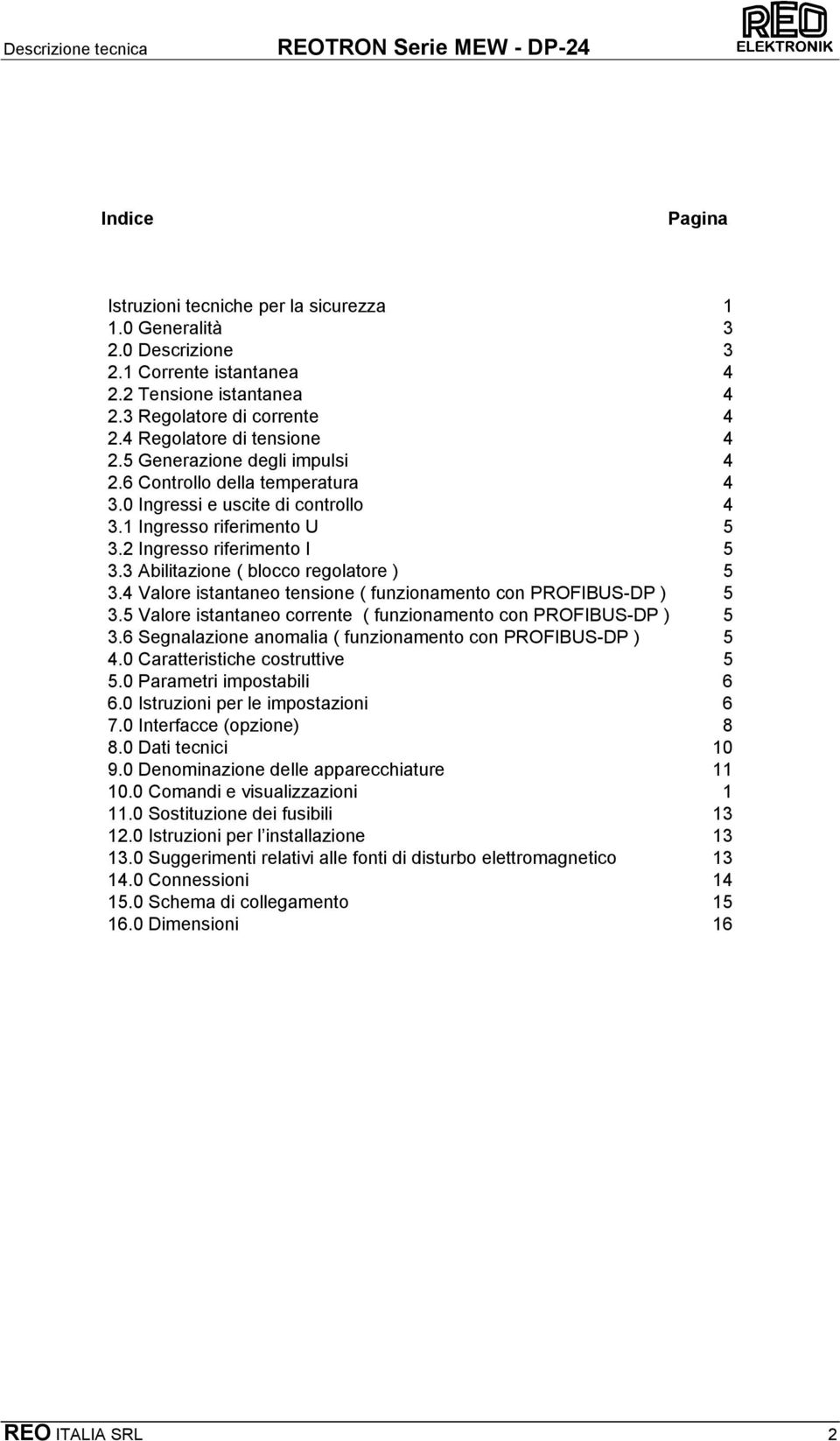 3 Abilitazione ( blocco regolatore ) 5 3.4 Valore istantaneo tensione ( funzionamento con PROFIBUS-DP ) 5 3.5 Valore istantaneo corrente ( funzionamento con PROFIBUS-DP ) 5 3.