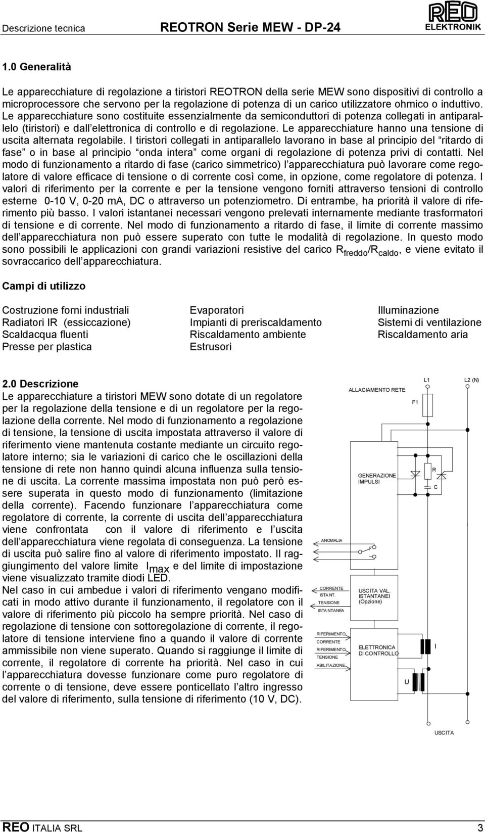 Le apparecchiature hanno una tensione di uscita alternata regolabile.