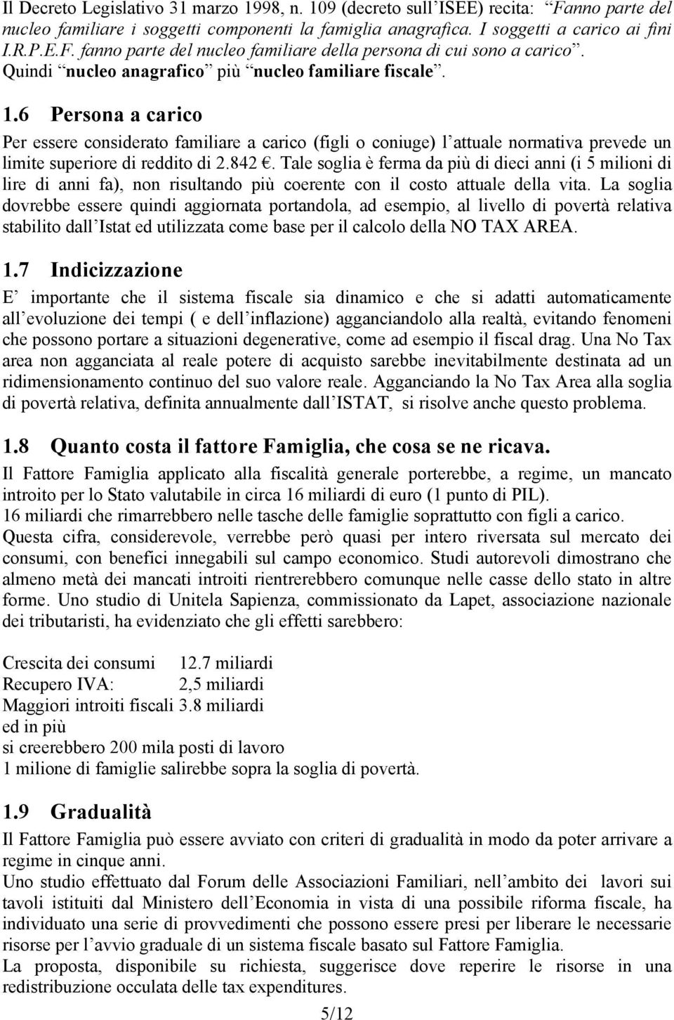 842. Tale soglia è ferma da più di dieci anni (i 5 milioni di lire di anni fa), non risultando più coerente con il costo attuale della vita.