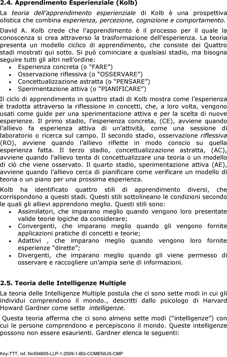 La teoria presenta un modello ciclico di apprendimento, che consiste dei Quattro stadi mostrati qui sotto.