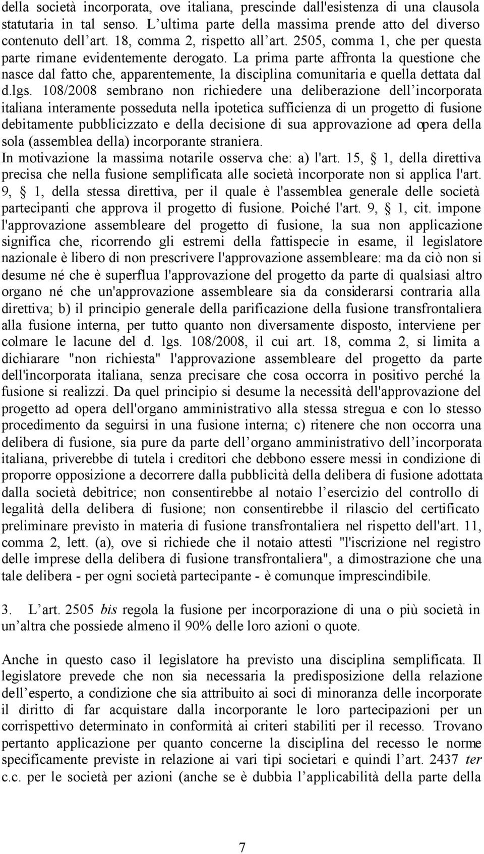 La prima parte affronta la questione che nasce dal fatto che, apparentemente, la disciplina comunitaria e quella dettata dal d.lgs.