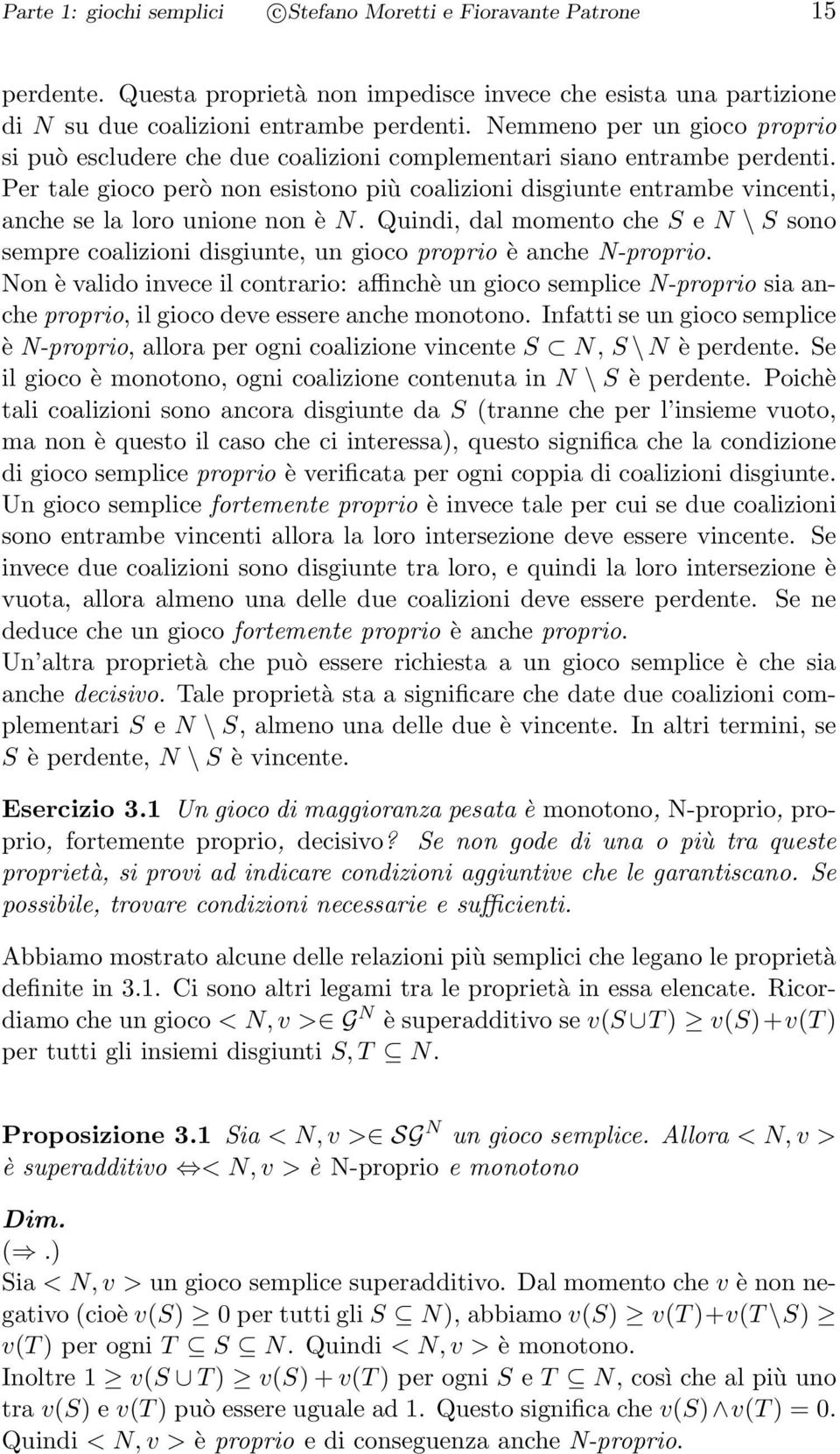 Per tale gioco però non esistono più coalizioni disgiunte entrambe vincenti, anche se la loro unione non è N.