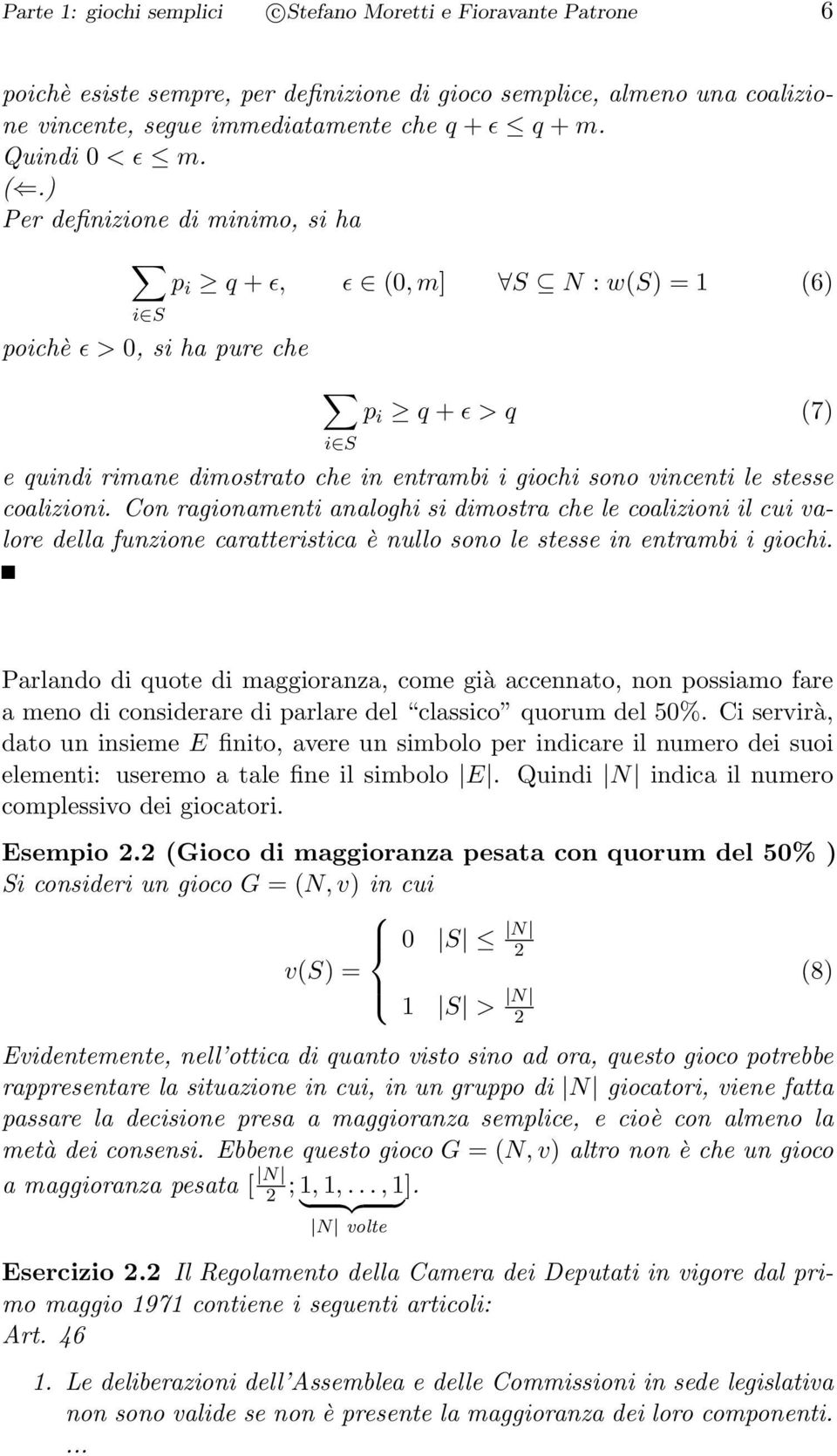 ) Per definizione di minimo, si ha p i q + ɛ, ɛ (0, m] S N : w(s) = 1 (6) i S poichè ɛ > 0, si ha pure che p i q + ɛ > q (7) i S e quindi rimane dimostrato che in entrambi i giochi sono vincenti le