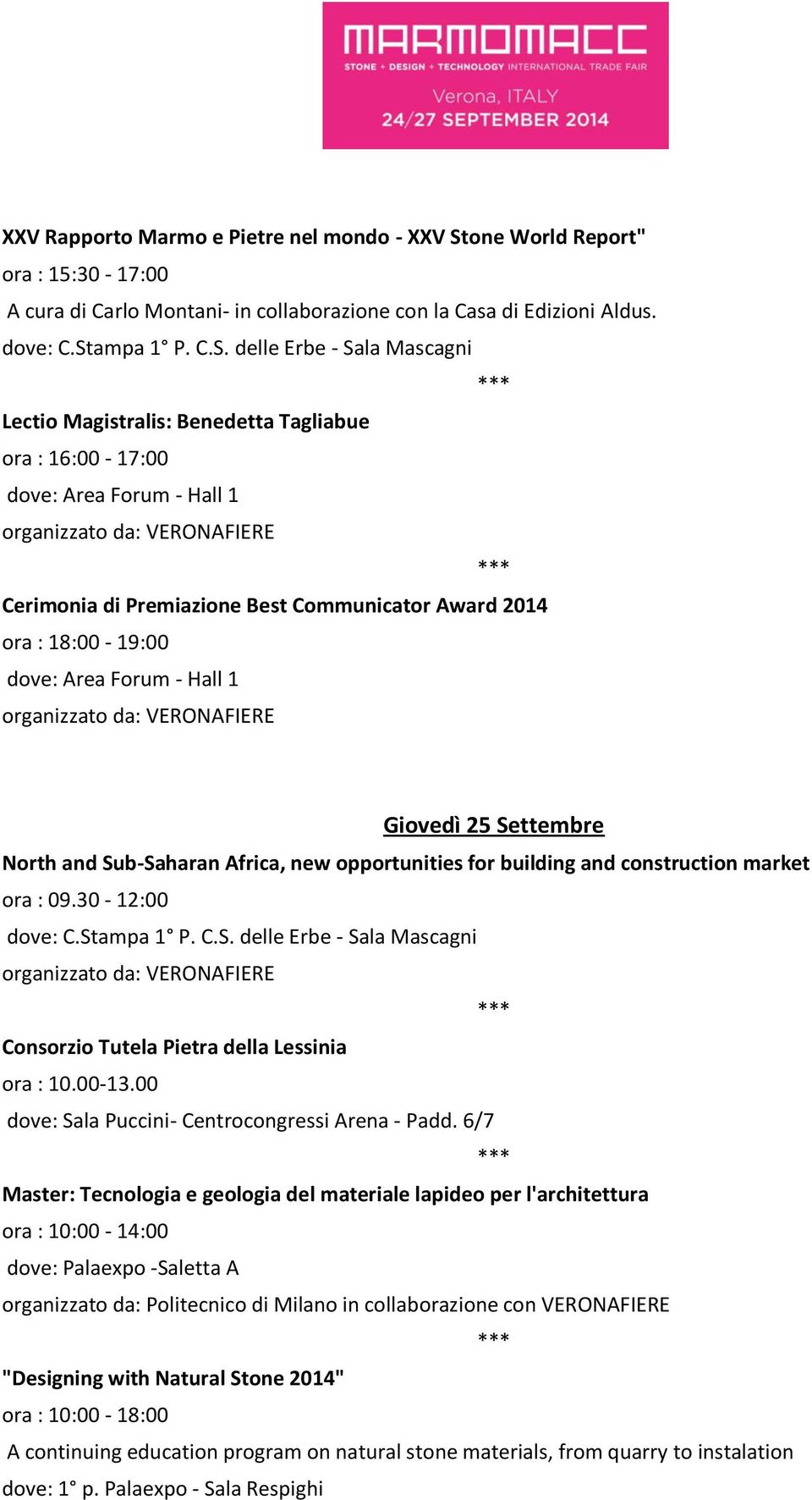 opportunities for building and construction market ora : 09.30-12:00 Consorzio Tutela Pietra della Lessinia ora : 10.00-13.00 dove: Sala Puccini- Centrocongressi Arena - Padd.