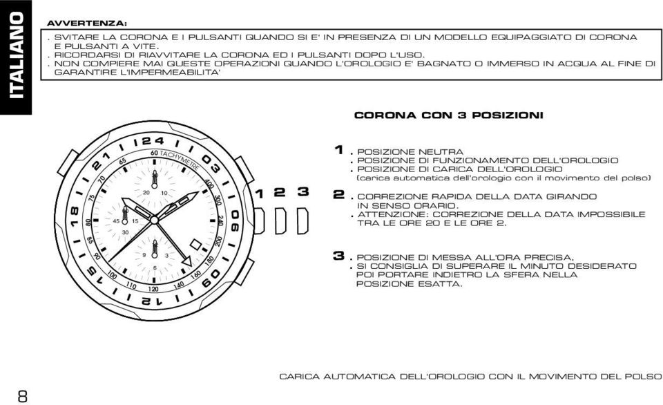 POSZONE D FUNZONMENTO DELL'OROLOGO. POSZONE D CRC DELL'OROLOGO (carica automatica dell'orologio con il movimento del polso). CORREZONE RPD DELL DT GRNDO N SENSO ORRO.