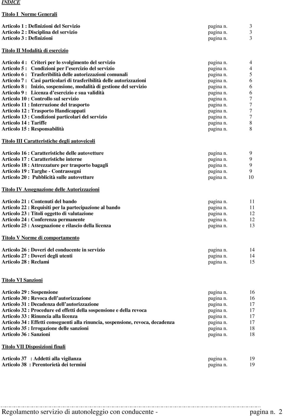 4 Articolo 6 : Trasferibilità delle autorizzazioni comunali pagina n. 5 Articolo 7 : Casi particolari di trasferibilità delle autorizzazioni pagina n.