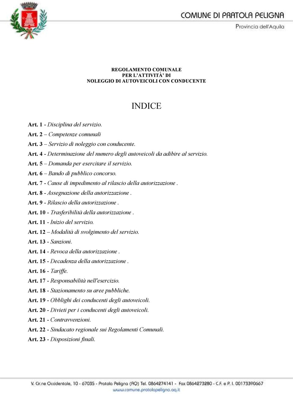 Art. 10 - Trasferibilità della autorizzazione. Art. 11 - Inizio del servizio. Art. 12 Modalità di svolgimento del servizio. Art. 13 - Sanzioni. Art. 14 - Revoca della autorizzazione. Art. 15 - Decadenza della autorizzazione.