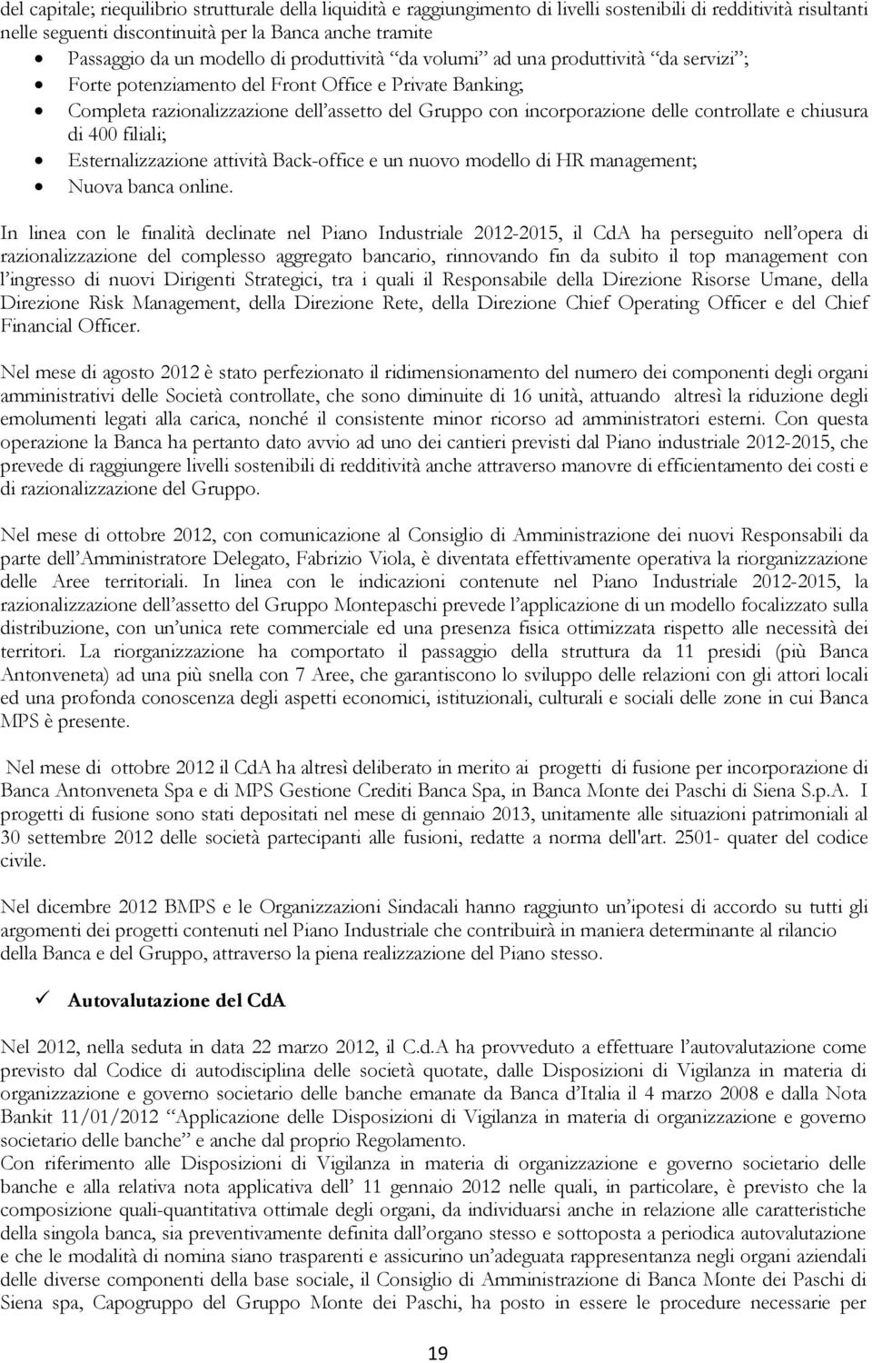 controllate e chiusura di 400 filiali; Esternalizzazione attività Back-office e un nuovo modello di HR management; Nuova banca online.