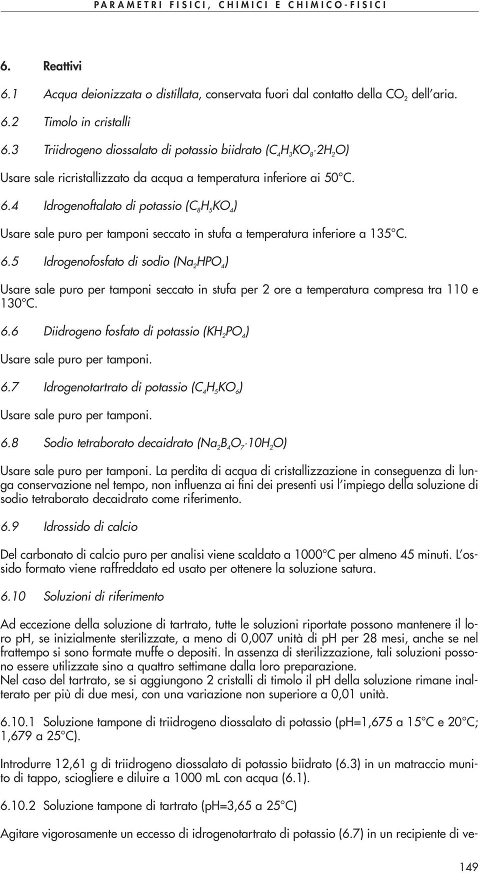 4 Idrogenoftalato di potassio (C 8 H 5 KO 4 Usare sale puro per tamponi seccato in stufa a temperatura inferiore a 135 C. 6.