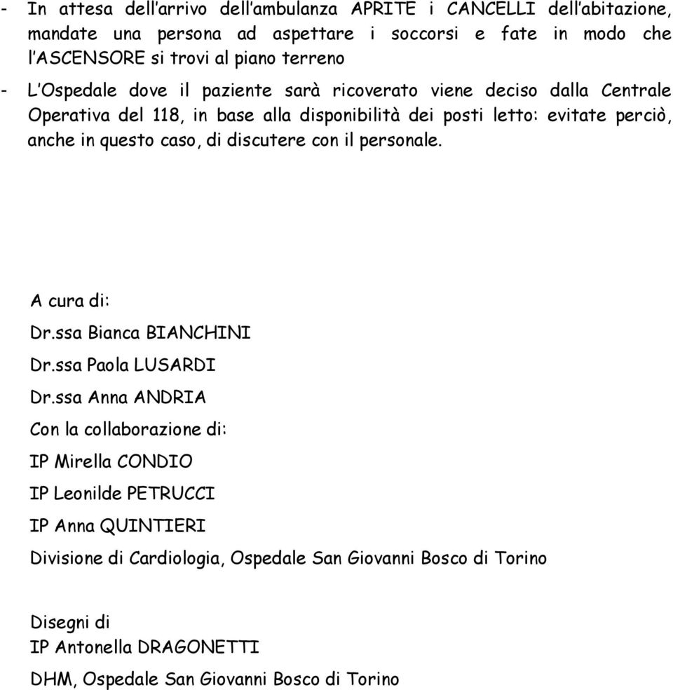 questo caso, di discutere con il personale. A cura di: Dr.ssa Bianca BIANCHINI Dr.ssa Paola LUSARDI Dr.