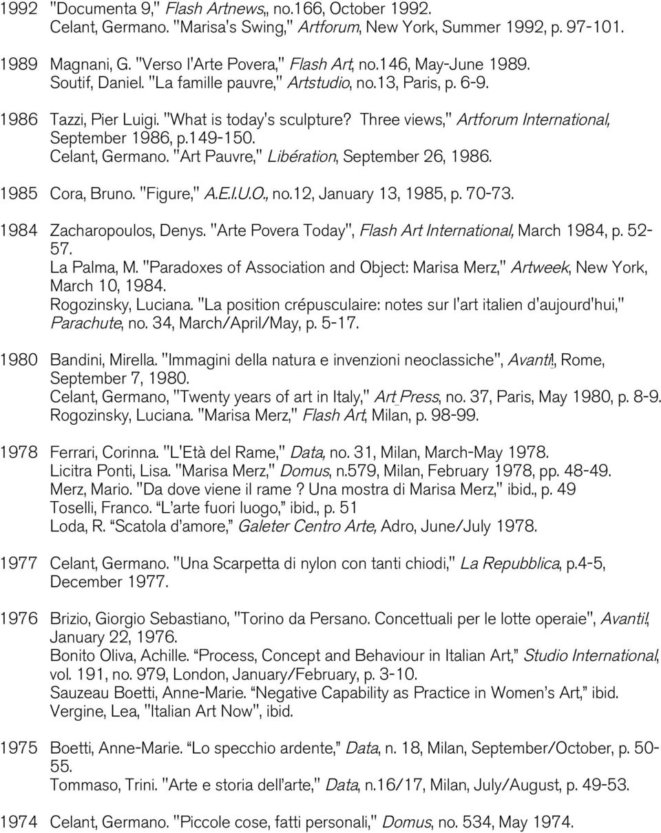 149-150. Celant, Germano. "Art Pauvre," Libération, September 26, 1986. 1985 Cora, Bruno. "Figure," A.E.I.U.O., no.12, January 13, 1985, p. 70-73. 1984 Zacharopoulos, Denys.