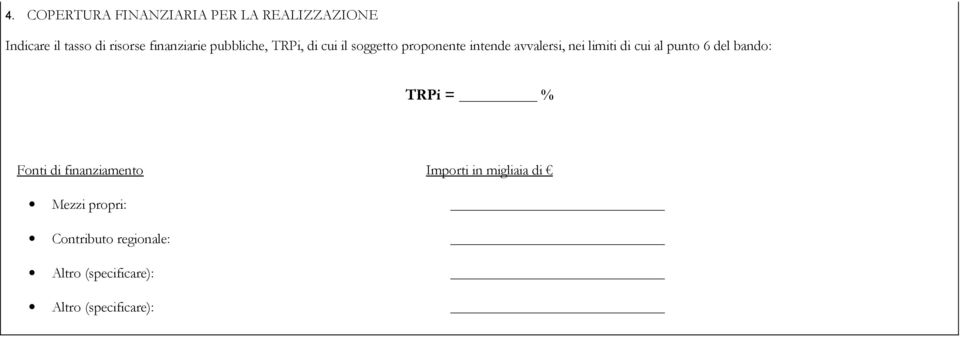 limiti di cui al punto 6 del bando: TRPi = % Fonti di finanziamento Importi in